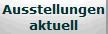 Ausstellungen
aktuell